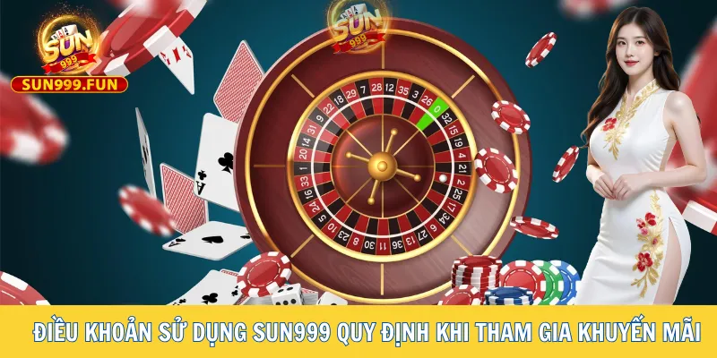 Điều khoản sử dụng Sun999 4 Điều khoản quy định khi tham gia khuyến mãi