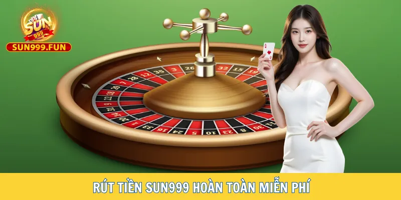 Quá trình rút tiền hoàn toàn miễn phí