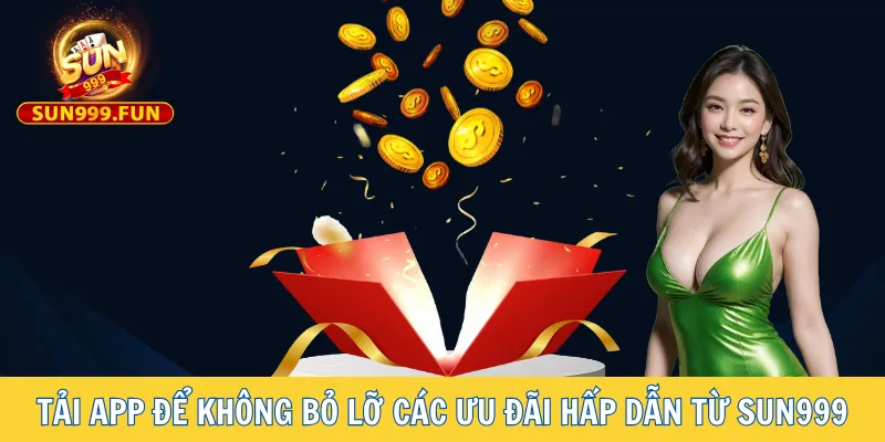 Tải app để không bỏ lỡ các ưu đãi hấp dẫn