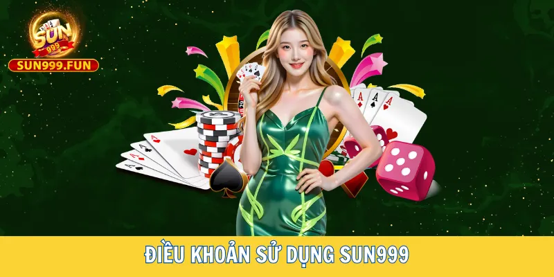 Điều khoản sử dụng Sun999 1 Tìm hiểu về điều khoản sử dụng Sun999